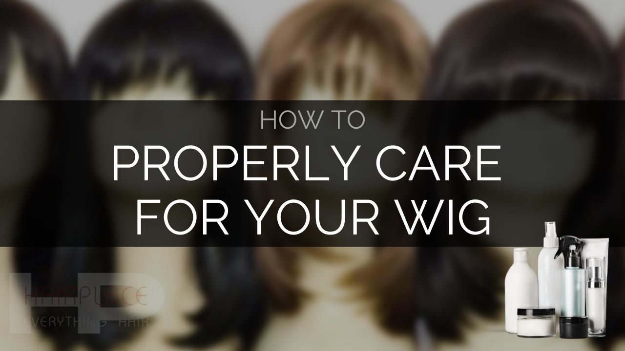 Wig Resource - How To Properly Care For Your Wig
